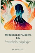 Meditation for Modern Life | Aria Blake | 