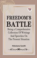 Freedom's Battle Being a Comprehensive Collection of Writings and Speeches on the Present Situation | Mahatma Gandhi | 