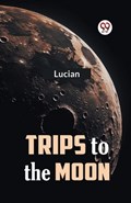 Trips to the Moon | Lucian | 
