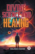 Divine Science And Healing | Malinda Cramer | 