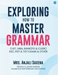 Exploring How to Master Grammar | Anjali Saxena | 