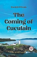 The Coming of Cuculain | Standish O'Grady | 