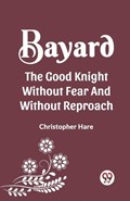Bayard the Good Knight Without Fear and Without Reproach | Christopher Hare | 