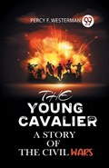 The Young Cavalier a Story of the Civil Wars | Percy F Westerman | 