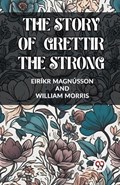 The Story of Grettir the Strong | Eirikr Magnusson ; William Morris | 