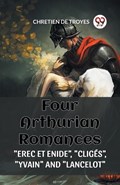 Four Arthurian Romances "Erec Et Enide", "Cliges", "Yvain" and "Lancelot" | Chretien De Troyes | 