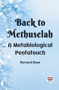 Back To Methuselah A Metabiological Pentateuch | Bernard Shaw | 