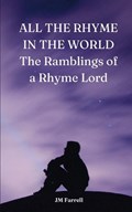 ALL THE RHYME IN THE WORLD The Ramblings of a Rhyme Lord | Jm Farrell | 