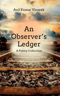 An Observer's Ledger | Anil Kumar Vinayak | 
