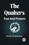 The Quakers Past And Present | Dorothy M Richardson | 