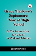 Grace Harlowe's Sophomore Year at High School Or The Record of the Girl Chums in Work and Athletics | Josephine Chase | 