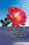 Flowers of Freethought Second Series | G W Foote | 