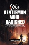 The Gentleman Who Vanished A Psychological Phantasy | Fergus Hume | 