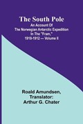 The South Pole; an account of the Norwegian Antarctic expedition in the "Fram," 1910-1912 - Volume II | Roald Amundsen | 
