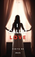 I Call it LOVE | Vinita Rk | 