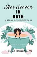 Her Season in Bath A Story of Bygone Days | Emma Marshall | 