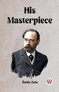 His Masterpiece | Emile Zola | 