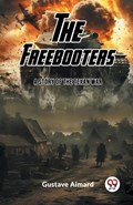 The Freebooters A Story of the Texan War | Gustave Aimard | 