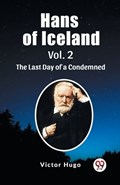 Hans of Iceland Vol. 2 The Last Day of a Condemned | Victor Hugo | 