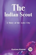The Indian Scout A Story of the Aztec City | Gustave Aimard | 