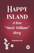 Happy Island A New "Uncle William" Story | Jennette Lee | 