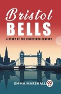 Bristol Bells A Story of the Eighteenth Century | Emma Marshall | 