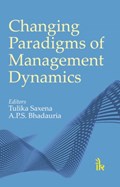 Changing Paradigms of Management Dynamics | Tulika Saxena ; A. P. S. Bhadauria | 