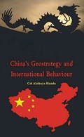China's Geo-Strategy and International Behaviour | Akshaya Handa | 