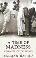 A Time of Madness - A Memoir of Partition | Salman Rashid | 