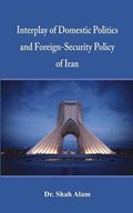 Interplay of Domestic Politics and Foreign-Security Policy of Iran | Alam | 