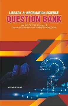 Library and Information Science Question Bank: (For Net/Set/Jrf Aspirants & Entrance Examinations of M.Phil/Ph.D/Nvs/Kvs)