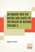 An Inquiry Into The Nature And Causes Of The Wealth Of Nations (Volume I) | Adam Smith | 