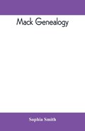 Mack genealogy. The descendants of John Mack of Lyme, Conn., with appendix containing genealogy of allied family, etc | Sophia Smith | 