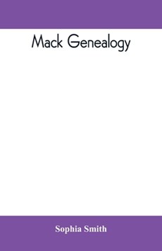 Mack genealogy. The descendants of John Mack of Lyme, Conn., with appendix containing genealogy of allied family, etc