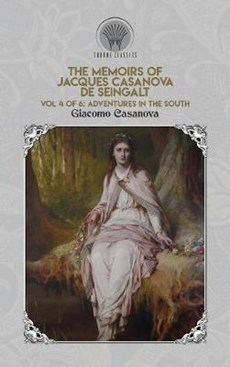 The Memoirs of Jacques Casanova de Seingalt Vol. 4