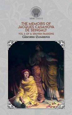 The Memoirs of Jacques Casanova de Seingalt Vol. 6