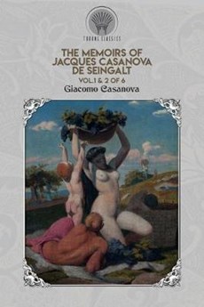 The Memoirs of Jacques Casanova de Seingalt Vol. 1 & 2 of 6