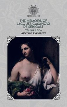 The Memoirs of Jacques Casanova de Seingalt Vol. 5 & 6 of 6