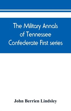 The military annals of Tennessee. Confederate. First series