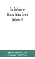 The orations of Marcus Tullius Cicero (Volume I) | Marcus Tullius Cicero | 
