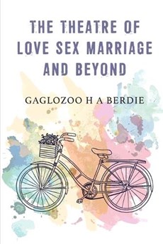The Theatre Of Love Sex Marriage And Beyond