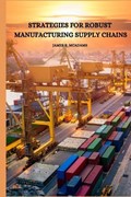 Strategies for Robust Manufacturing Supply Chains | James R McAdams | 