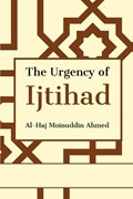 The Urgency of Ijtihad | Al-Haj Moinuddin Ahmed | 