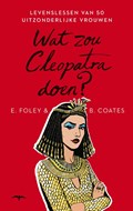 Wat zou Cleopatra doen? | Elizabeth Foley ; Beth Coates | 