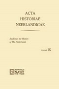 Acta Historiae Neerlandicae IX | R. Baetens ; H. Balthazar ; H. van Dijk ; Rosemary Duke ; P. J. van Kessel ; D. J. Roorda ; Nicolette van Santen-Mout ; E. Stols ; K. W. Swart ; B. A. Sijes | 