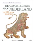 De geschiedenis van Nederland in 100 oude kaarten | Marieke van Delft ; Reinder Storm ; Bram Vannieuwenhuyze ; Peter van der Krogt | 
