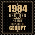 1984 Geboren 40 Jaar Tot Perfectie Gerijpt | Niek Wigman | 