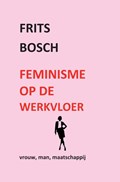 Feminisme op de werkvloer | Frits Bosch | 