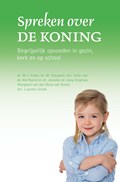 Spreken over de Koning | M.J. Kater ; M. Klaassen ; Eefje van de Werfhorst ; Janneke de Jong- Slagman ; Margreet van den Berg-van Brenk ; Laurens Snoek | 