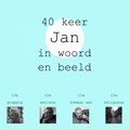 40 keer Jan in woord en beeld | Jan Timmer | 